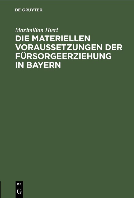 Die materiellen Voraussetzungen der Fürsorgeerziehung in Bayern - Maximilian Hierl