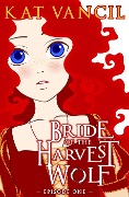 Cover-Bild zum Titel 'Bride of the Harvest Wolf: Episode One' von 'Kat Vancil'