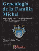 Cover-Bild zum Titel 'Genealogía de la Familia Michel, Aportación a la Lucha Cristera en Defensa de la Fe por Parte de Algunos de sus Miembros y Otras Familias de Jalisco' von 'Alfredo I. Peña Pérez'