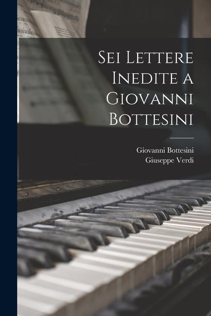 Sei Lettere Inedite a Giovanni Bottesini - Giuseppe Verdi, Giovanni Bottesini