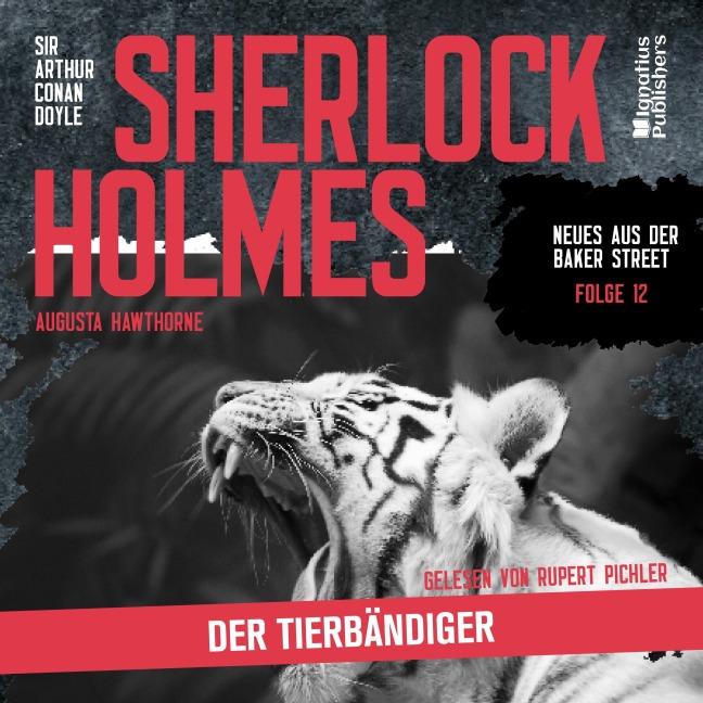 Sherlock Holmes: Der Tierbändiger (Neues aus der Baker Street, Folge 12) - Arthur Conan Doyle, Augusta Hawthorne