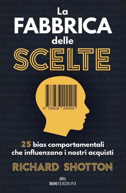 La fabbrica delle scelte. 25 bias comportamentali che influenzano i nostri acquisti - Richard Shotton