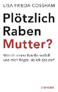 Cover-Bild zum Titel 'Plötzlich Rabenmutter?' von 'Lisa Frieda Cossham'