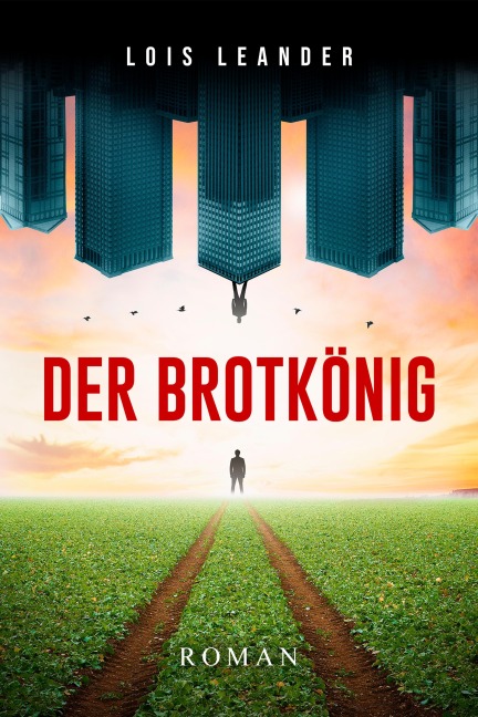 Der Brotkönig - Lois Leander