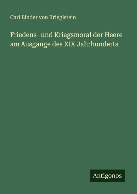Friedens- und Kriegsmoral der Heere am Ausgange des XIX Jahrhunderts - Carl Binder Von Krieglstein