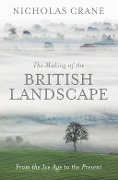 The Making Of The British Landscape - Nicholas Crane