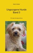 Cover-Bild zum Titel 'Ungezogene Hunde Band 3' von 'Peter S. Fischer'