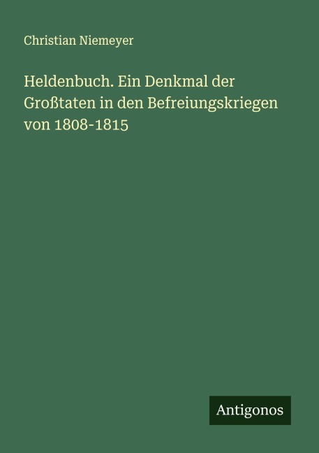 Heldenbuch. Ein Denkmal der Großtaten in den Befreiungskriegen von 1808-1815 - Christian Niemeyer