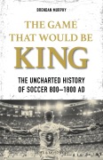 Cover-Bild zum Titel 'The Game That Would be King' von 'Brendan Murphy'