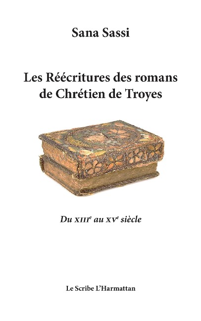 Les Réecritures des romans de Chrétien de Troyes - Sassi Sana
