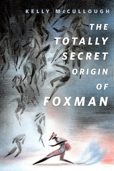 The Totally Secret Origin of Foxman: Excerpts from an EPIC Autobiography - Kelly Mccullough