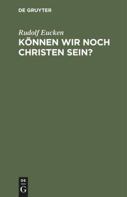 Können wir noch Christen sein? - Rudolf Eucken