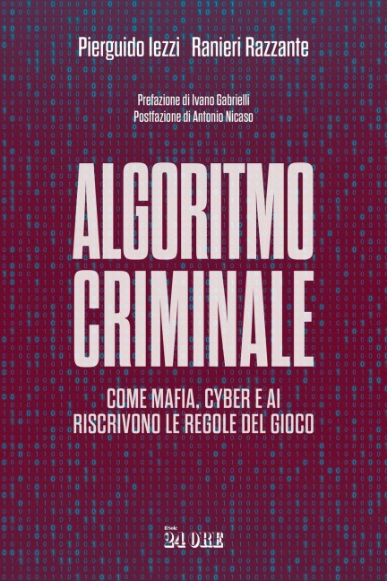 Algoritmo criminale. Come mafia, cyber e AI riscrivono le regole del gioco - Pierguido Iezzi, Ranieri Razzante