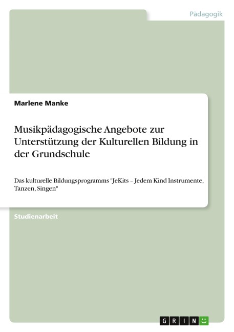 Musikpädagogische Angebote zur Unterstützung der Kulturellen Bildung in der Grundschule - Marlene Manke