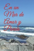 Cover-Bild zum Titel 'En Un Mar de Amor Y Poesía' von 'Norma Bella Isabella'