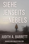 Cover-Bild zum Titel 'Siehe Jenseits des Nebels (Maggie Sloan Thriller Serie, #5)' von 'Judith A. Barrett'