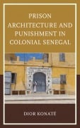 Cover-Bild zum Titel 'Prison Architecture and Punishment in Colonial Senegal' von 'Dior Konaté'
