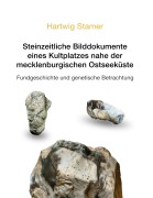 Cover-Bild zum Titel 'Steinzeitliche Bilddokumente eines Kultplatzes nahe der mecklenburgischen Ostseeküste' von 'Hartwig Stamer'
