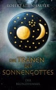 Die Tränen des Sonnengottes 1 - Robert Steinhauser