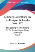Limburg Luxemburg En Het Congres Te Londen Van 1867 - Pieter Van Bemmelen