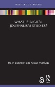Cover-Bild zum Titel 'What is Digital Journalism Studies?' von 'Steen Steensen, Oscar Westlund'