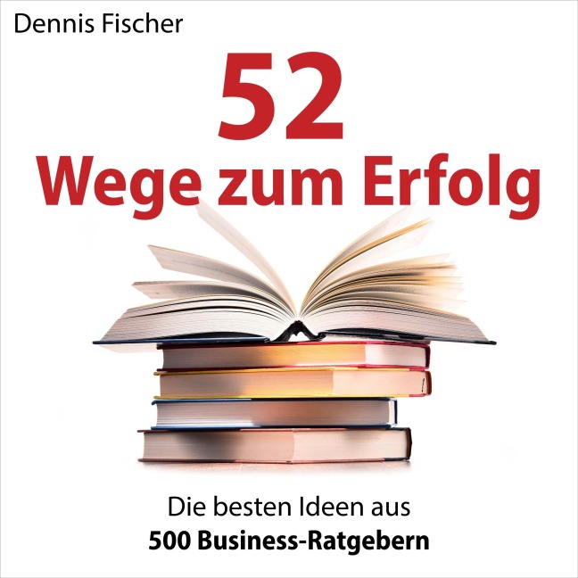 52 Wege zum Erfolg - Dennis Fischer
