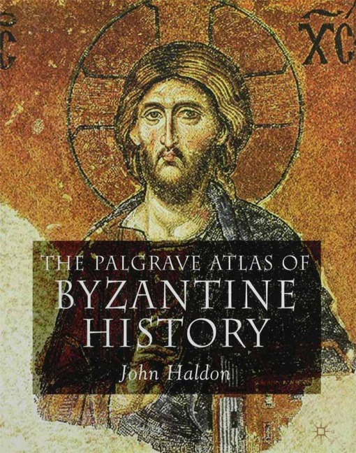 The Palgrave Atlas of Byzantine History - J. Haldon