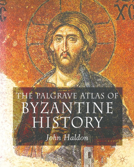The Palgrave Atlas of Byzantine History - J. Haldon