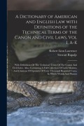 Cover-Bild zum Titel 'A Dictionary of American and English Law with Definitions of the Technical Terms of the Canon and Civil Laws, Vol I, A-K: With Definitions Of The Tech' von 'Stewart Rapalje'