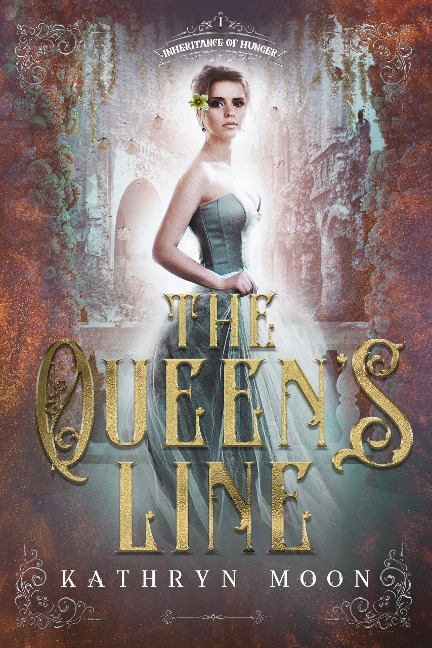 The Queen's Line (Inheritance of Hunger, #1) - Kathryn Moon