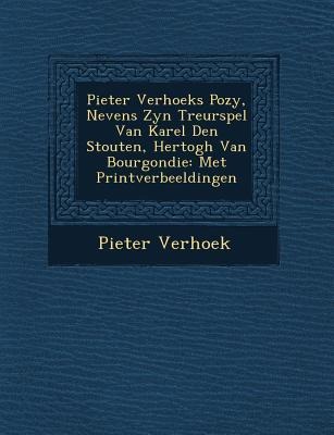 Pieter Verhoeks Po Zy, Nevens Zyn Treurspel Van Karel Den Stouten, Hertogh Van Bourgondie: Met Printverbeeldingen - Pieter Verhoek