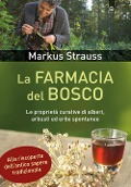 Cover-Bild zum Titel 'La farmacia del bosco. Le proprietà curative di alberi, arbusti ed erbe spontanee' von 'Markus Strauss'