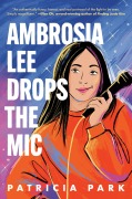 Cover-Bild zum Titel 'Ambrosia Lee Drops the MIC' von 'Patricia Park'