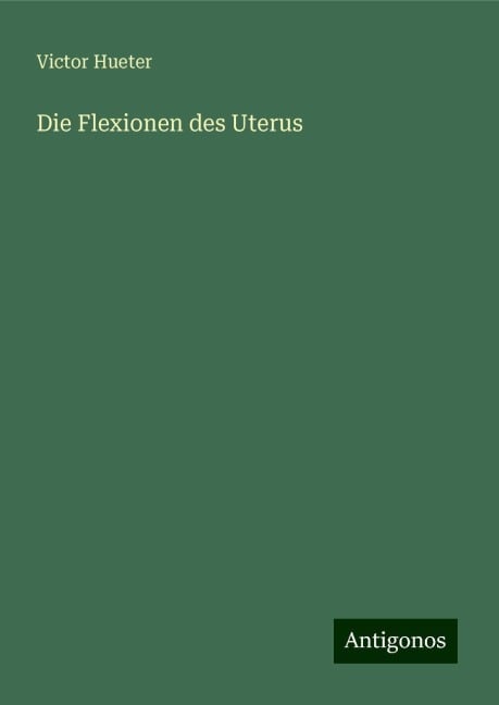 Die Flexionen des Uterus - Victor Hueter