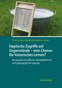 Cover-Bild zum Titel 'Haptische Zugriffe auf gegenständliche Quellen - eine Chance für historisches Lernen?' von ''