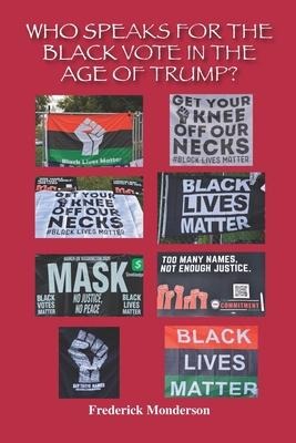Who Speaks for the Black Vote in the Age of Trump?: Significance of the Black Vote - Frederick Michael Monderson
