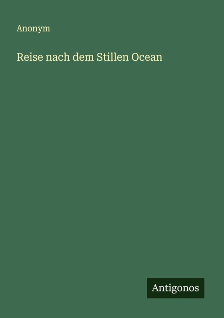 Reise nach dem Stillen Ocean - Anonym