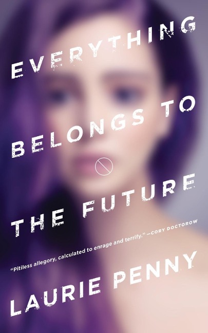 Everything Belongs to the Future - Laurie Penny