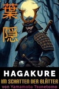 HAGAKURE ¿¿ Im Schatten der Blätter Deutsche Fassung, aus dem Japanischen übersetzt - Tsunetomo Yamamoto