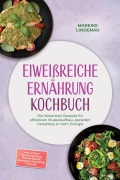 Cover-Bild zum Titel 'Eiweißreiche Ernährung Kochbuch: Die leckersten Rezepte für effektiven Muskelaufbau, gezielten Fettabbau & mehr Energie - inkl. 30-Tage-Ernährungsplan, Protein-Broten, Aufstriche, Fingerfood & Shakes' von 'Mareike Lindenau'