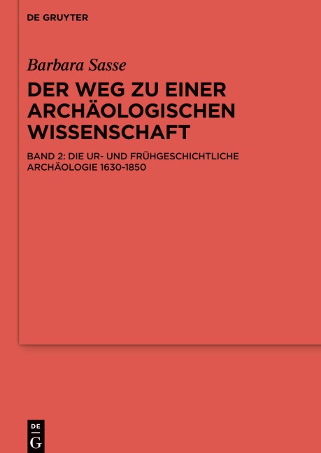 Der Weg zu einer archäologischen Wissenschaft, Die Ur- und Frühgeschichtliche Archäologie 1630-1850 - Barbara Sasse