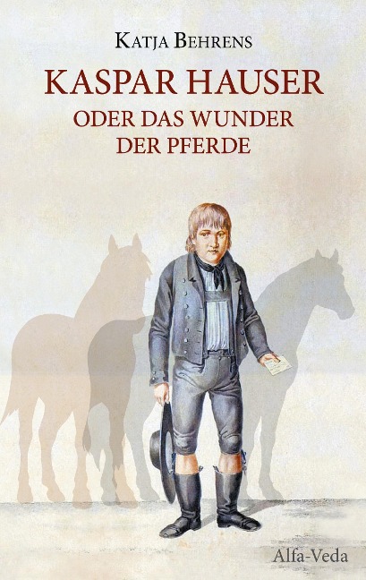 Kaspar Hauser oder das Wunder der Pferde - Katja Behrens