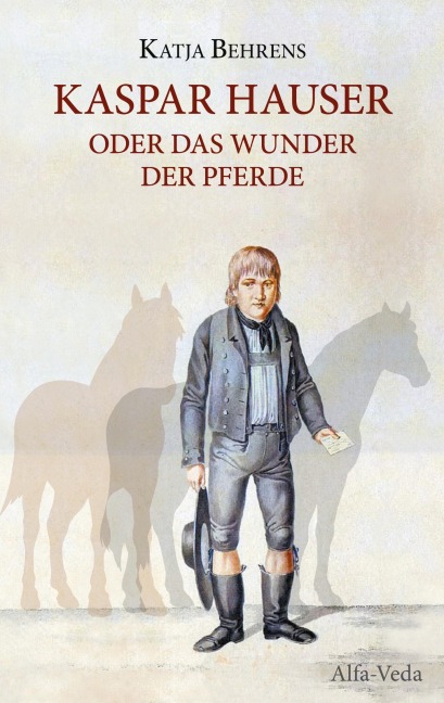 Kaspar Hauser oder das Wunder der Pferde - Katja Behrens
