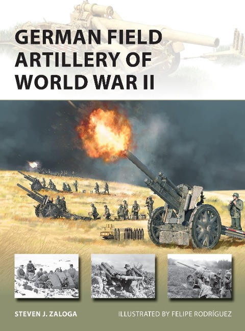 German Field Artillery of World War II - Steven J Zaloga