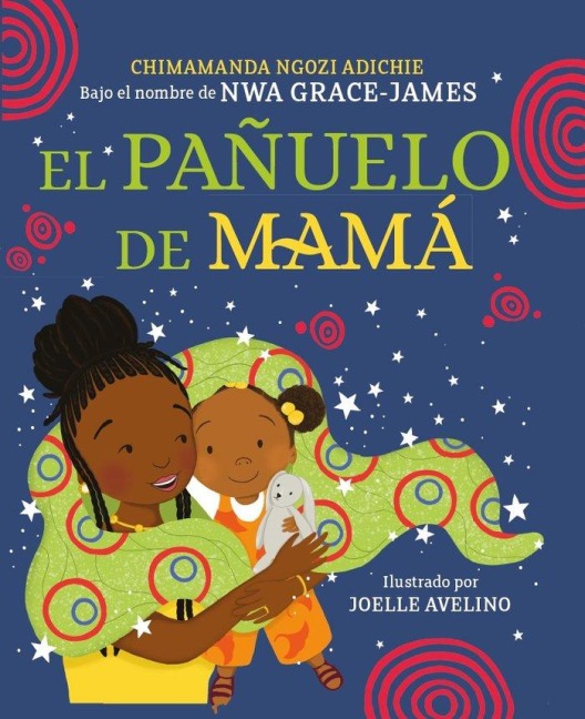 El Pañuelo de Mamá / Mama's Sleeping Scarf - Chimamanda Ngozi Adichie