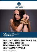 Cover-Bild zum Titel 'TRAUMA UND SHAFAKS 10 MINUTEN UND 38 SEKUNDEN IN DIESER SELTSAMEN WELT' von 'Muhammad Adnan, Abeer Fatima'