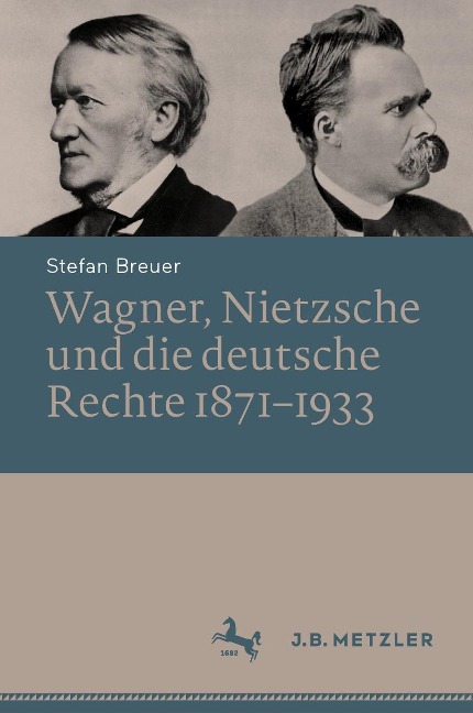 Wagner, Nietzsche und die deutsche Rechte 1871-1933 - Stefan Breuer