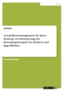 Cover-Bild zum Titel 'Gesundheitsmanagement im Sport. Konzept zur Reduzierung des Bewegungsmangels bei Kindern und Jugendlichen' von 'Anonymous'