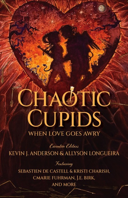 Chaotic Cupids: When Love Goes Awry - Cmarie Fuhrman, J. E. Birk, Sebastien de Castell, Kristi Charish