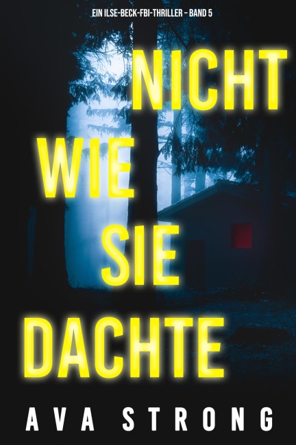 Nicht wie sie dachte (Ein Ilse-Beck-FBI-Thriller - Band 5) - Ava Strong